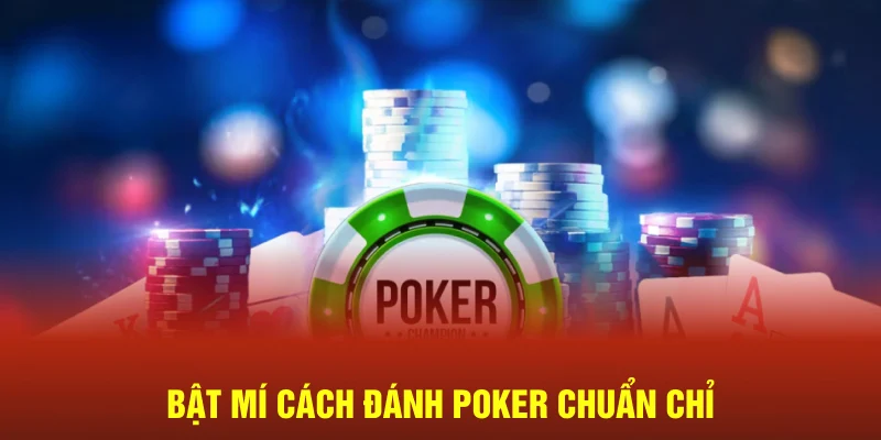 Bật mí cách đánh poker chuẩn chỉ