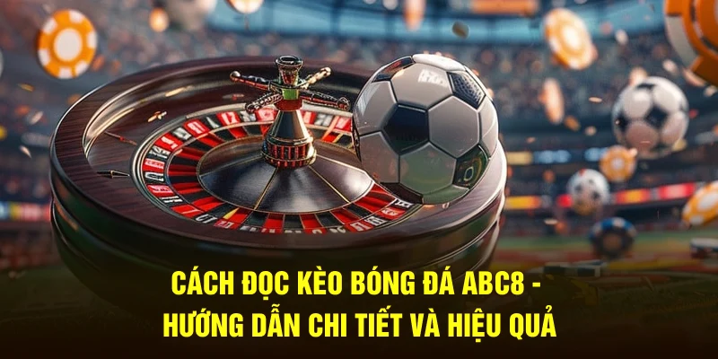 Cách đọc kèo bóng đá ABC8