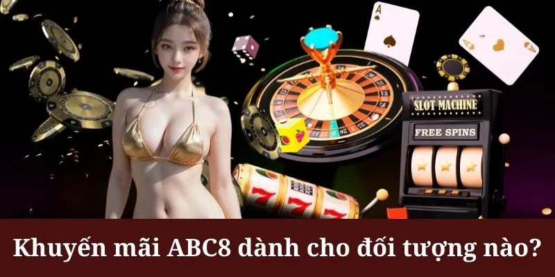 Khuyến mãi ABC8 phù hợp với các đối tượng đáp ứng đủ yêu cầu